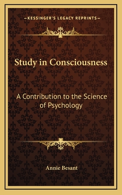 Study in Consciousness: A Contribution to the Science of Psychology - Besant, Annie