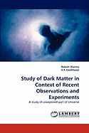 Study of Dark Matter in Context of Recent Observations and Experiments