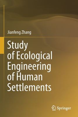 Study of Ecological Engineering of Human Settlements - Zhang, Jianfeng