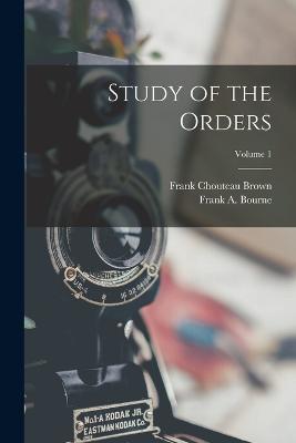 Study of the Orders; Volume 1 - Brown, Frank Chouteau, and Bourne, Frank A