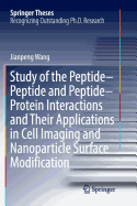 Study of the Peptide-Peptide and Peptide-Protein Interactions and Their Applications in Cell Imaging and Nanoparticle Surface Modification