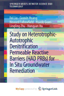 Study on Heterotrophic-Autotrophic Denitrification Permeable Reactive Barriers (Had Prbs) for in Situ Groundwater Remediation