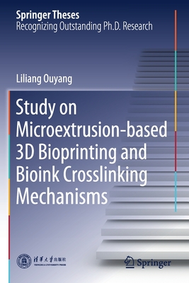 Study on Microextrusion-based 3D Bioprinting and Bioink Crosslinking Mechanisms - Ouyang, Liliang