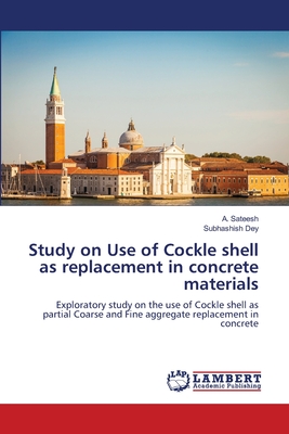 Study on Use of Cockle shell as replacement in concrete materials - Sateesh, A, and Dey, Subhashish