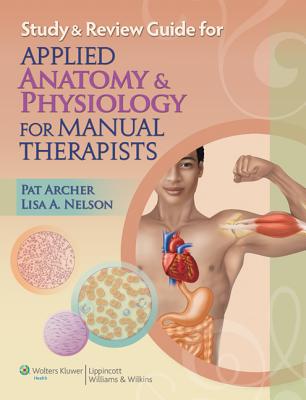 Study & Review Guide for Applied Anatomy & Physiology for Manual Therapists - Archer, Pat, MS, Atc, Lmt