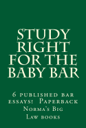 Study Right For The Baby Bar: 6 published bar essays !!!!!! Paperback