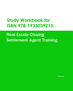 Study Workbook for ISBN 978-1933039213 Real Estate Closing Settlement Agent Training