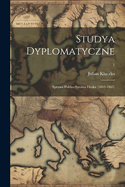 Studya Dyplomatyczne: Sprawa Polska-Sprawa Duska (1863-1865); 1