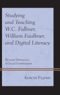 Studying and Teaching W.C. Falkner, William Faulkner, and Digital Literacy: Personal Democracy in Social Combination