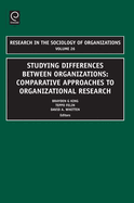 Studying Differences Between Organizations: Comparative Approaches to Organizational Research