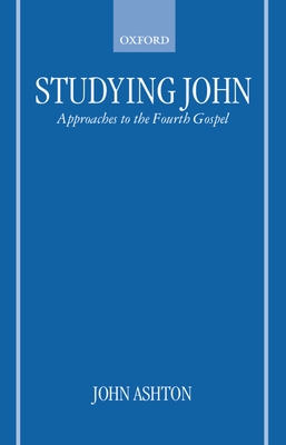 Studying John: Approaches to the Fourth Gospel - Ashton, John