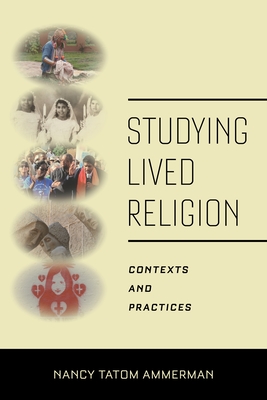 Studying Lived Religion: Contexts and Practices - Ammerman, Nancy Tatom