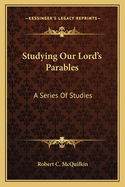 Studying Our Lord's Parables: A Series Of Studies