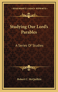 Studying Our Lord's Parables: A Series of Studies