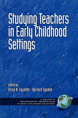 Studying Teachers in Early Childhood Settings (PB) - Saracho, Olivia N (Editor)