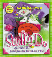 Stuff 2 Do: A-To-Z Activities for Girls Like You