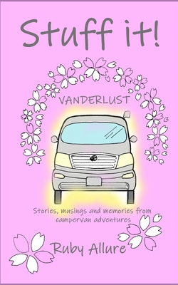 Stuff it! Vanderlust: stories, musings and memories from campervan adventures - Allure, Ruby