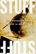 Stuff: The Things the World Is Made of - Amato, Ivan
