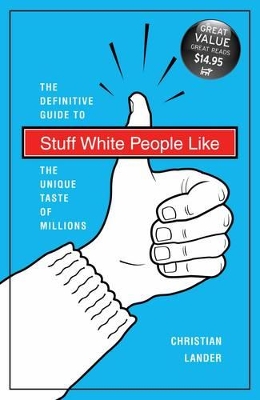 Stuff White People Like: The Definitive Guide to the Unique Taste of Millions - Lander, Christian