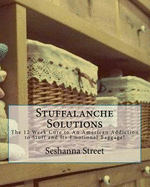 Stuffalanche Solutions: The 12 Week Cure to An American Addiction to Stuff and Its Emotional Baggage!