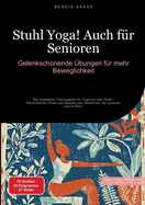 Stuhl Yoga! Auch f?r Senioren: Gelenkschonende ?bungen f?r mehr Beweglichkeit: Der praktische Trainingsplan f?r Yoga auf dem Stuhl - Mit einfachen Flows und Asanas zum Abnehmen, f?r zuhause und im B?ro