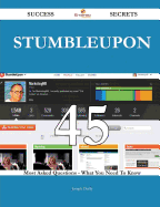 Stumbleupon 45 Success Secrets - 45 Most Asked Questions on Stumbleupon - What You Need to Know