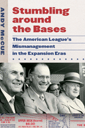 Stumbling Around the Bases: The American League's Mismanagement in the Expansion Eras