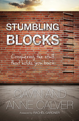 Stumbling Blocks: Conquering the stuff that holds you back - Calver, Anne, and Calver, Gavin