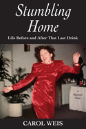 Stumbling Home: Life Before and After That Last Drink