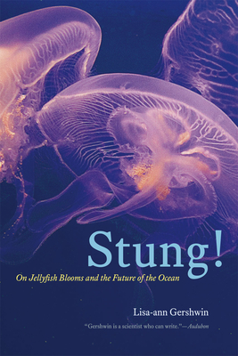 Stung!: On Jellyfish Blooms and the Future of the Ocean - Gershwin, Lisa-Ann, and Earle, Sylvia (Foreword by)