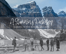 Stunning Backdrop: Alberta in the Movies, 1917-1960