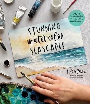 Stunning Watercolor Seascapes: Master the Art of Painting Oceans, Rivers, Lakes and More - Blume, Kolbie