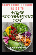 Stupendous Cooking Guide To Vegan Bodybuilding Diet