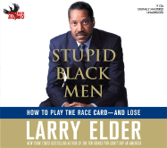 Stupid Black Men: How to Play the Race Card: And Lose - Elder, Larry (Read by)