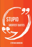 Stupid Greatest Quotes - Quick, Short, Medium or Long Quotes. Find the Perfect Stupid Quotations for All Occasions - Spicing Up Letters, Speeches, and Everyday Conversations.