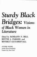 Sturdy Black Bridges: Visions of Black Women in Literature - Bell, Roseann P, and Parker, Bettye J, and Guy-Sheftall, Beverly