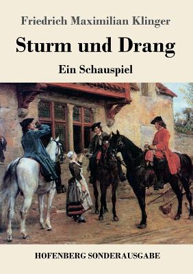 Sturm und Drang: Ein Schauspiel - Klinger, Friedrich Maximilian