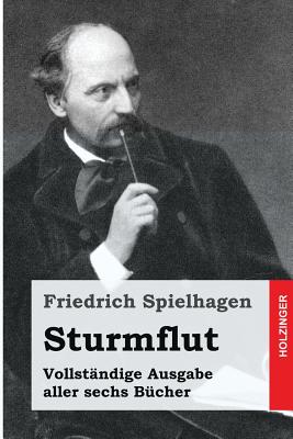 Sturmflut: Vollstndige Ausgabe aller sechs Bcher - Spielhagen, Friedrich