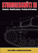 SturmgeschTz III: Backbone of the German Infantry, Volume II, Visual Appearance; Variants, Modifications, Technical Drawings