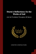 Sturm's Reflections On the Works of God: And His Providence Throughout All Nature