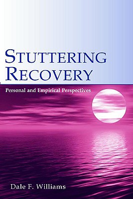 Stuttering Recovery: Personal and Empirical Perspectives - Williams, Dale F