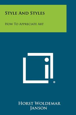 Style and Styles: How to Appreciate Art - Janson, Horst Woldemar