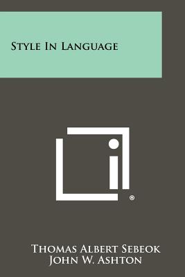 Style In Language - Sebeok, Thomas Albert (Editor), and Ashton, John W (Foreword by)
