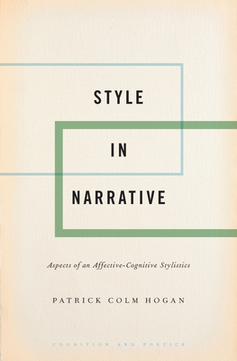 Style in Narrative: Aspects of an Affective-Cognitive Stylistics - Hogan, Patrick Colm