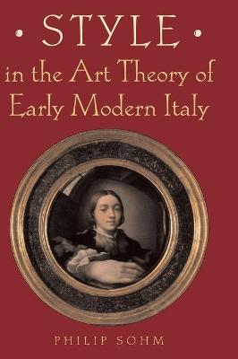 Style in the Art Theory of Early Modern Italy - Sohm, Philip, Mr.