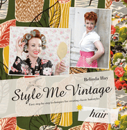 Style Me Vintage: Hair: Easy step-by-step techniques for creating classic hairstyles