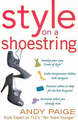 Style on a Shoestring: Develop Your Cents of Style and Look Like a Million Without Spending a Fortune - Paige, Andy