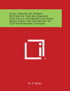 Style Trends of Pueblo Pottery in the Rio Grande and Little Colorado Cultural Areas from the Sixteenth to the Nineteenth Century - Mera, H P