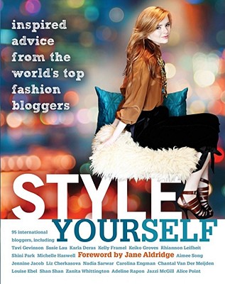 Style Yourself: Inspired Advice from the World's Top Fashion Bloggers - Aldridge, Jane (Foreword by), and Various