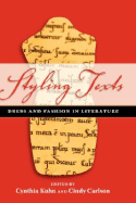 Styling Texts: Dress and Fashion in Literature - Kuhn, Cynthia G, and Carlson, Cindy, Ba, Ed (Editor)